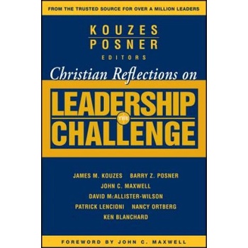 Christian Reflections on The Leadership Challenge | John C. Maxwell, James M. Kouzes, Barry Z. Posner