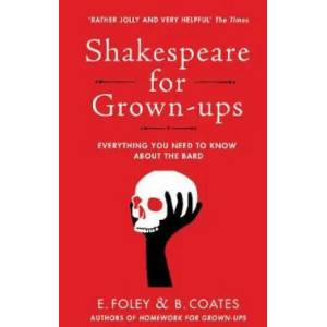 Shakespeare for Grown-ups | Elizabeth Foley, Beth Coates (ISBN: 9780099599623)