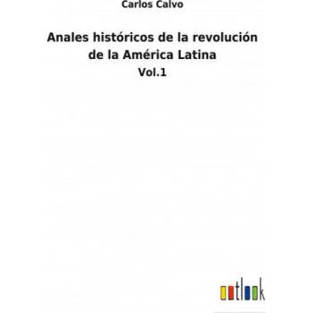 Image 1 of Anales historicos de la revolucion de la America Latina | Carlos Calvo