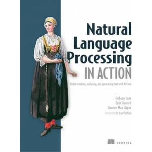 Natural Language Processing in Action | Hobson Lane, Hannes Hapke, Cole Howard (ISBN: 9781617294631)