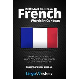 2000 Most Common French Words in Context: Get Fluent & Increase Your French Vocabulary with 2000 French Phrases | Lingo Mastery (ISBN: 9781724979230)