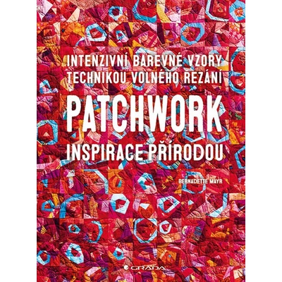 Patchwork inspirace přírodou - Bernadette Mayr