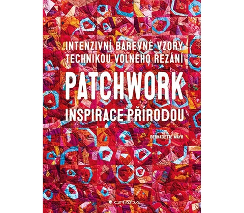 Patchwork inspirace přírodou - Bernadette Mayr