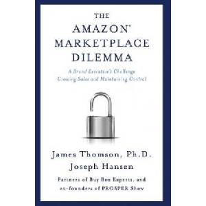 Amazon Marketplace Dilemma: A Brand Executive's Challenge Growing Sales and Maintaining Control | James Thomson, Joseph Hansen (2017)