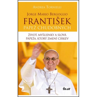 Jorge Mario Bergoglio. František – pápež chudobných - Andrea Tornielli