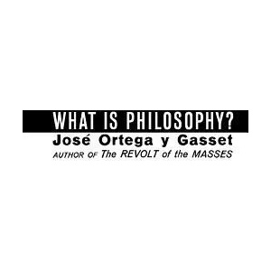 What Is Philosophy? | José Ortega y Gasset (ISBN: 9780393001266)
