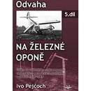 Odvaha na železní oponě 5 - Ivo Pejčoch