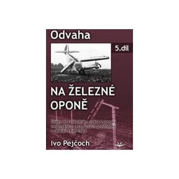 Odvaha na železní oponě 5 - Ivo Pejčoch