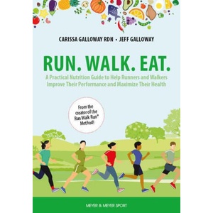Run. Walk. Eat. : A Practical Nutrition Guide to Help Runners and Walkers Improve Their Performance and Maximize Their Health | Jeff Galloway (ISBN: 9781782552611)