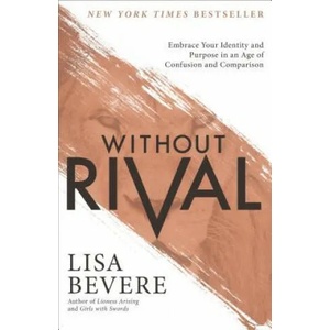 Without Rival - Embrace Your Identity and Purpose in an Age of Confusion and Comparison | Lisa Bevere (ISBN: 9780800727246)