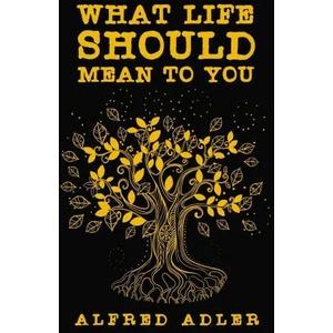 What Life Should Mean To You | Alfred Adler (ISBN: 9781639230211)
