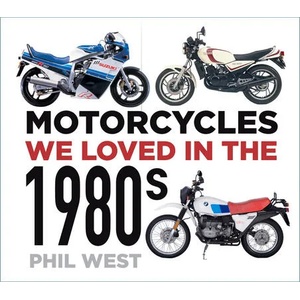 Motorcycles We Loved in the 1980s | Phil West (ISBN: 9780750996112)