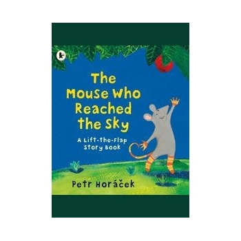 Mouse Who Reached the Sky Horacek Petr