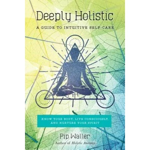 Deeply Holistic | Pip Waller (ISBN: 9781623171797)