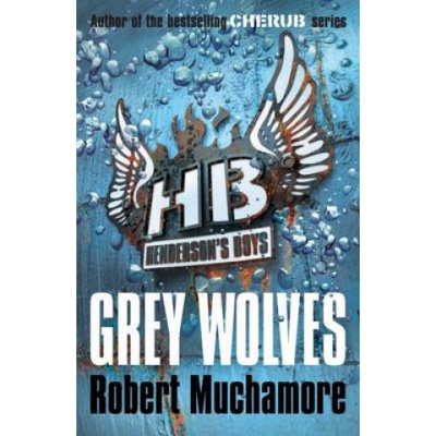 Grey Wolves - Henderson`s Boys - Robert Muchamore
