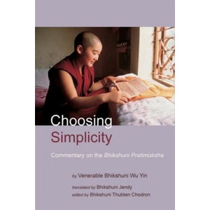 Choosing Simplicity: A Commentary on the Bhikshuni Pratimoksha | Venerable Bhikshuni Master Wu Yin, Bhikshuni Thubten Chodron, Bhikshuni Jendy Shih (2001)