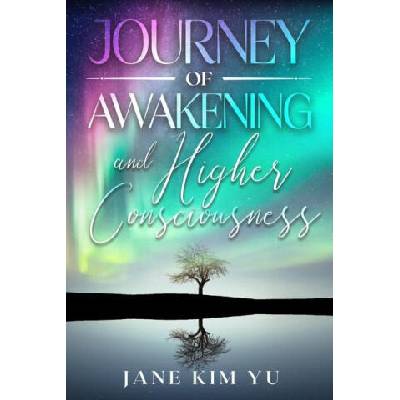Journey of Awakening and Higher Consciousness | Jane Kim Yu