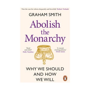Abolish the Monarchy | Graham Smith (ISBN: 9781804992272)