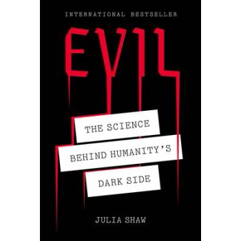 Evil: The Science Behind Humanitys Dark Side Shaw Julia