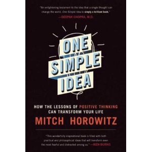 One Simple Idea: How the Lessons of Positive Thinking Can Transform Your Life | Mitch Horowitz (2016)