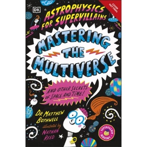 Astrophysics for Supervillains 3 Mastering the Multiverse (and Other Secrets of Space and Time) | Matthew Dr. Bothwell (ISBN: 9780241789889)