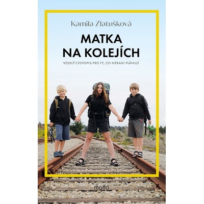 Matka na kolejích - Veselý cestopis pro ty, co neradi plánují - Kamila Zlatušková