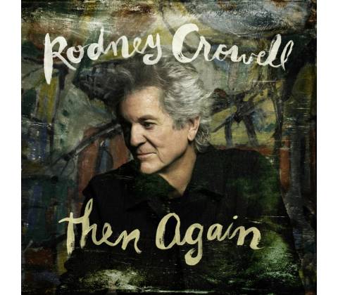 Rodney Crowell - THEN AGAIN CD