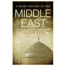 A Short History of the Middle East - Kerr, Gordon