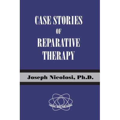 Liberal Mind Publishers Case Stories of Reparative Therapy | Joseph Nicolosi, Linda A. Nicolosi