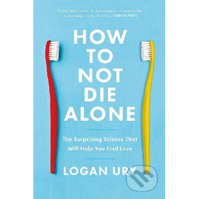 How to Not Die Alone - Logan Ury