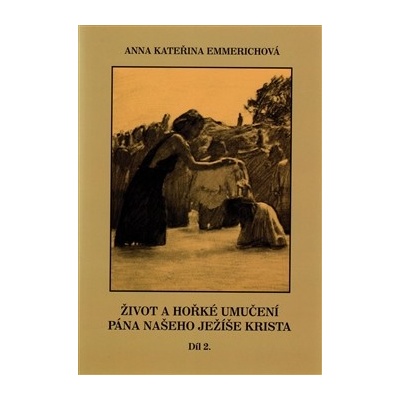 Život a hořké umučení pána našeho Ježíše Krista 2. - Anna K. Emmerichová