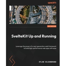 SvelteKit Up and Running: Leverage the power of a next-generation web framework to build high-performance web apps with ease