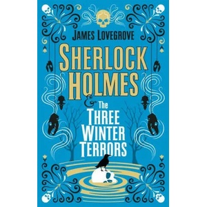 Sherlock Holmes and The Three Winter Terrors | James Lovegrove (ISBN: 9781789096736)