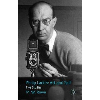 Image 1 of Philip Larkin: Art and Self | M. W. Rowe