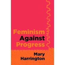 Feminism against Progress Mary Harrington