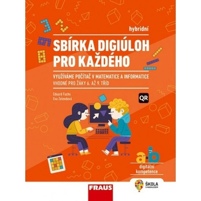 Sbírka digiúloh pro každého – využíváme počítač v matematice a informatice - hybridní publikace - Eva Zelendová; Eduard Fuchs
