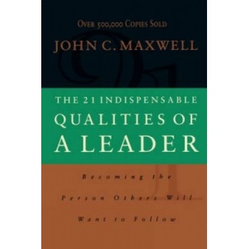 21 Indispensable Qualities of a Leader Maxwell John C