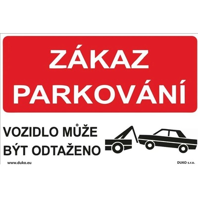 DUKO ZÁKAZ PARKOVÁNÍ - VOZIDLO MŮŽE BÝT ODTAŽENO Formát: 300 x 200 mm, Materiál: plast 1 mm, samolepící vinylová fólie