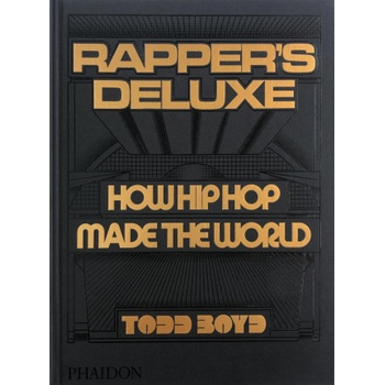 Rapper's Deluxe: How Hip Hop Made the World