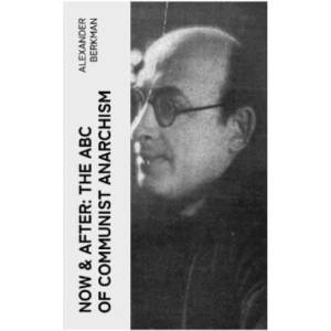 Now & After: The ABC of Communist Anarchism (2023)