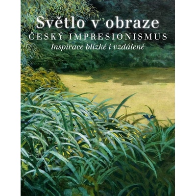 Světlo v obraze. Český impresionismus | Ivan Exner, Michael Zachař