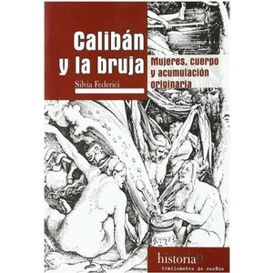 Calibán y la bruja: Mujeres, cuerpo y acumulación originaria | Silvia Federici (ISBN: 9788496453517)
