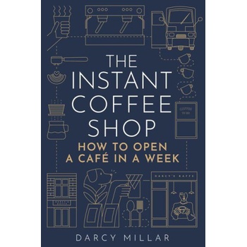 The Instant Coffee Shop How to Open a Café in a Week