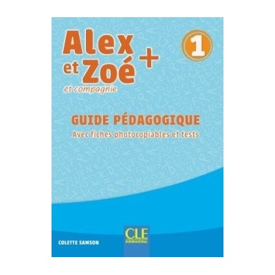 Alex et Zoé + 1 - Niveau A1.1 - Guide pédagogique CLE International