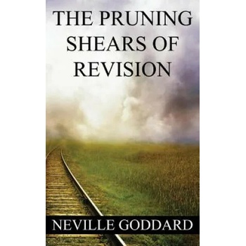 Neville Goddard: The Pruning Shears of Revision