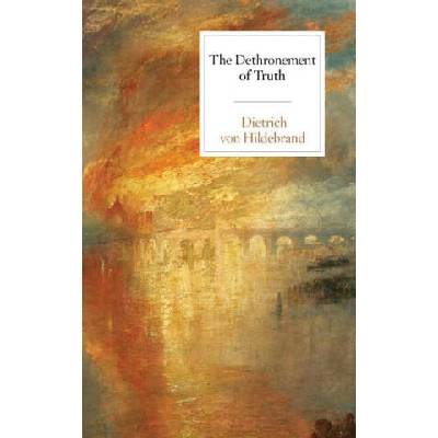 Dethronement of Truth | Dietrich von Hildebrand