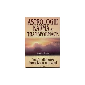 Astrologie, karma a transformace Vnitřní dimenze horoskopu narození Stephen Arroyo