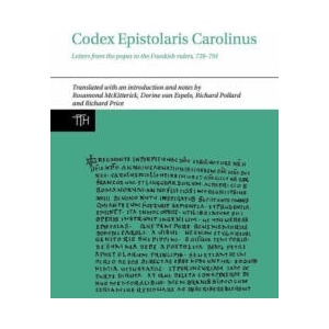 Codex Epistolaris Carolinus - Letters from the popes to the Frankish rulers, 739-791 | Rosamond Mckitterick, Dorine Van Espelo, Richard Matthew Pollard, Richard Price (ISBN: 9781802078251)