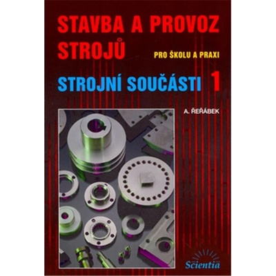 Stavba a provoz strojů pro školu i praxi - Strojní - Řeřábek A.