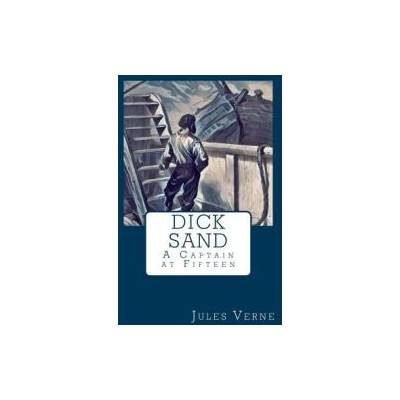 Dick Sand: A Captain at Fifteen | Jules Verne